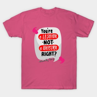 You're a lesbian not a unicorn....right? T-Shirt
